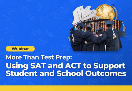 More Than Test Prep: Using SAT and ACT to Support Student and School Outcomes | Oct. 2025